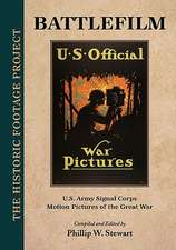 Battlefilm: U.S. Army Signal Corps Motion Pictures of the Great War