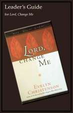 Lord, Change Me Leader's Guide