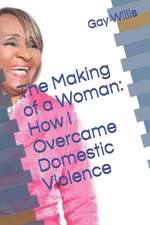 The Making of a Woman: How I Overcame Domestic Violence