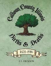 Calhoun County, Illinois Births & Deaths 1878-1916: Techniques for Writing Nonfiction Books and Papers