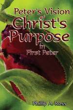 Peter's Vision of Christ's Purpose: In First Peter