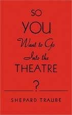 So You Want to Go Into the Theatre?