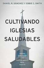 Cultivando Iglesias Saludables: Nuevas Direcciones Para El Crecimiento de La Iglesia En El Siglo 21