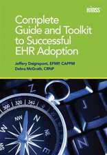 Complete Guide and Toolkit to Successful EHR Adoption