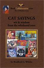 Cat Sayings; Wit & Wisdom from the Whiskered Ones: Wit & Wisdom of the World's Greatest Minds