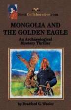 Mongolia and the Golden Eagle an Archaeological Mystery Thriller