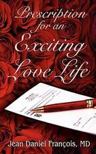 Prescription for an Exciting Love Life: Essentials to Always Succeed in Love