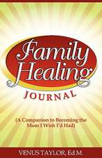 Family Healing Journal: A Companion to Becoming the Mom I Wish I'd Had