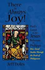 There Is Always Joy!: Paul's Letter to the Jesus Believers at Philippi