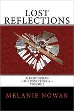 Lost Reflections: Almost Human the First Trilogy