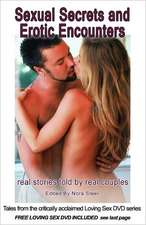 Sexual Secrets and Erotic Encounters: Real Stories Told by Real Couples