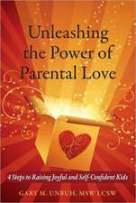 Unleashing the Power of Parental Love: 4 Steps to Raising Joyful and Self-Confident Kids