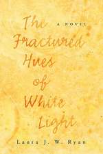 The Fractured Hues of White Light: Poems in Order as They Were Written