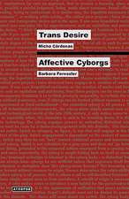 Trans Desire/Affective Cyborgs