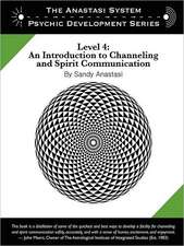 The Anastasi System - Psychic Development Level 4: An Introduction to Channeling and Spirit Communication