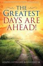 The Greatest Days Are Ahead!