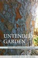 Untended Garden (Histories and Reinhabitation in Suburbia)