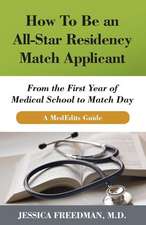 How to Be an All-Star Residency Match Applicant: From the First Year of Medical School to Match Day. a Mededits Guide.