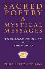 Sacred Poetry & Mystical Messages: To Change Your Life & the World