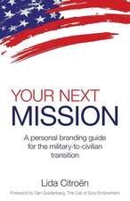 Your Next Mission: A Personal Branding Guide for the Military-To-Civilian Transition.