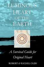 Luminous Heart of the Earth: A Survival Guide for Original Heart