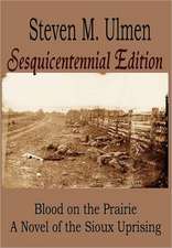 Blood on the Prairie - A Novel of the Sioux Uprising Sesquicentennial Edition