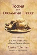 Icons of a Dreaming Heart: The Art and Practice of Dream-Centered Living