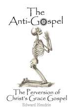 The Anti-Gospel: The Perversion of Christ's Grace Gospel