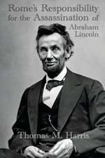 Rome's Responsibility for the Assassination of Abraham Lincoln, with an Appendix Containing Conversations Between Abraham Lincoln and Charles Chiniquy