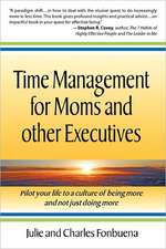 Time Management for Moms and Other Executives: Pilot Your Life to a Culture of Being More and Not Just Doing More.