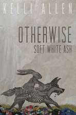 Otherwise, Soft White Ash