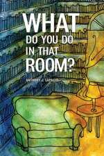 What Do You Do in That Room?