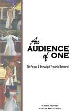 An Audience of One-The Purpose and Necessity of Prophetic Movement