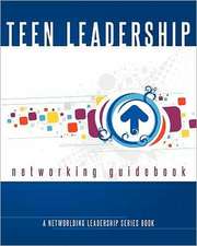 Teen Leadership Networking Guidebook: A Networlding Leadership Series Book