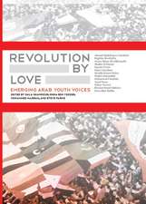 Revolution By Love: Emerging Arab Youth Voices