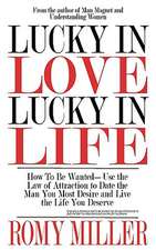 Lucky in Love, Lucky in Life: How to Be Wanted-Use the Law of Attraction to Date the Man You Most Desire and Live the Life You Deserve