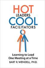 Hot Leaders Cool Facilitators: Learning to Lead One Meeting at a Time