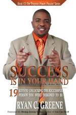 Success Is in Your Hand: 19 Keys to Unlocking the Successful Person You Were Designed to Be