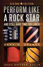 Perform Like A Rock Star and Still Have Time for Lunch, Second Edition