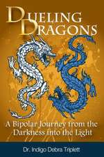 Dueling Dragons: A Bipolar Journey from the Darkness Into the Light