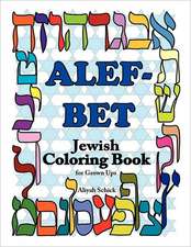 Alefbet Jewish Coloring Book for Grown Ups: Color for Stress Relaxation, Jewish Meditation, Spiritual Renewal, Shabbat Peace, and Healing