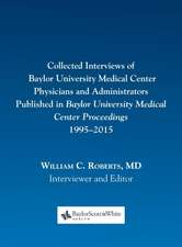 Collected Interviews of Baylor University Medical Center Physicians and Administrators Published in Baylor University Medical Center Proceedings 1995-