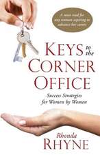 Keys to the Corner Office: Success Strategies for Women by Women