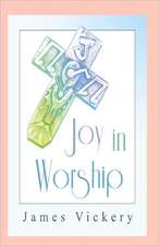 Joy in Worship: Understanding Worship According to the Word of God