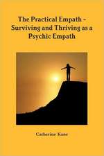 The Practical Empath - Surviving and Thriving as a Psychic Empath