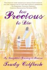 Too Precious to Die: My Daughter's Journey to Heaven