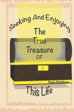 Seeking and Enjoying the True Treasure of This Life