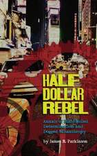 Half Dollar Rebel: Annals of Hard-Boiled Determination and Dogged Misanthropy