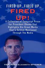 Fired Up...Fired Up....Fired Up! a Collection of Campaign Prose for President Obama That Highlight His Great Works That's Seldom Mentioned Through the