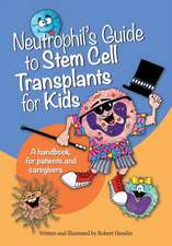 Neutrophil's Guide to Stem Cell Transplants for Kids: A handbook for patients and caregivers